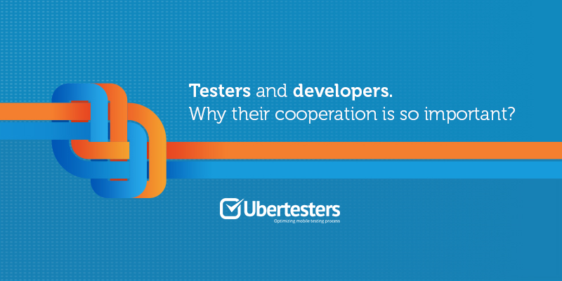 Testers and developers. Why their cooperation is so important?