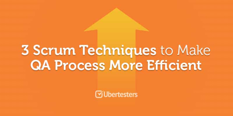 3 Scrum Techniques to Make QA Process More Efficient