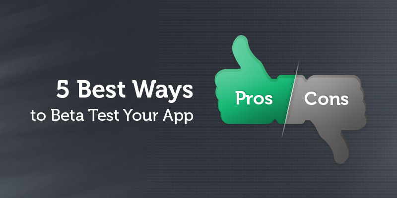 5 Best Ways to Beta Test Your App: Pros and Cons