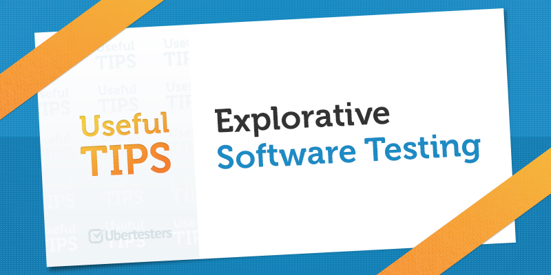 Explorative Software Testing Tips