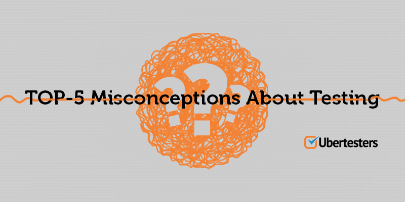 Top-5 Misconceptions About Testing
