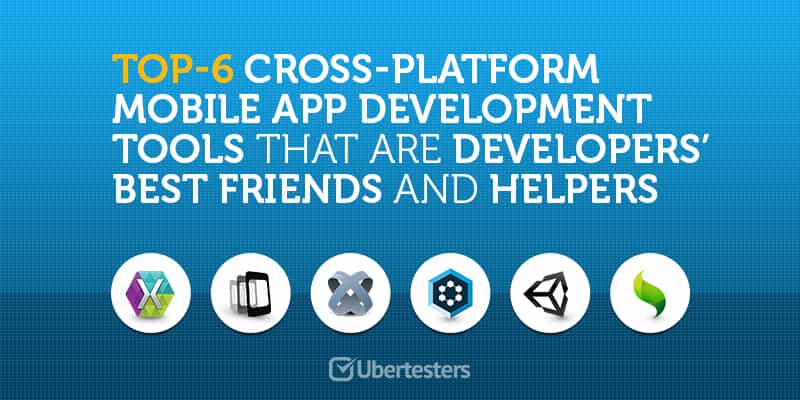 Top-6 Cross-Platform Mobile App Development Tools