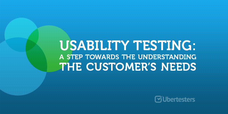 Usability testing: a step towards the understanding the customer’s needs