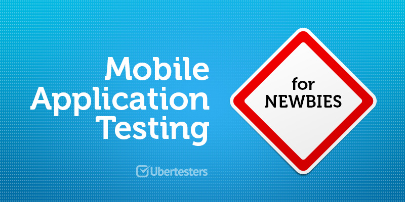 Mobile App Testing for Newbies