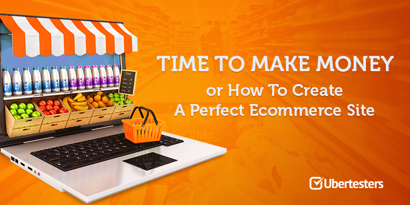 Time to Make Money or How to Create a Perfect Ecommerce Website