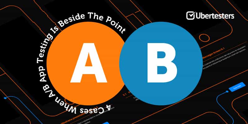 4 Cases When A/B App Testing Is Beside The Point