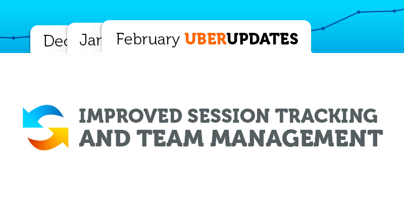 February Updates: Improved Session Tracking and Team Management