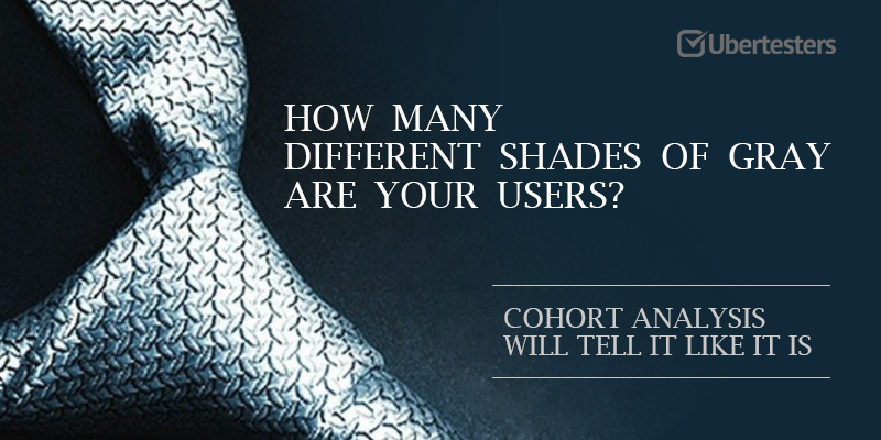 How Many Different Shades Of Gray Are Your Users? Cohort Analysis Will Tell It Like It Is.