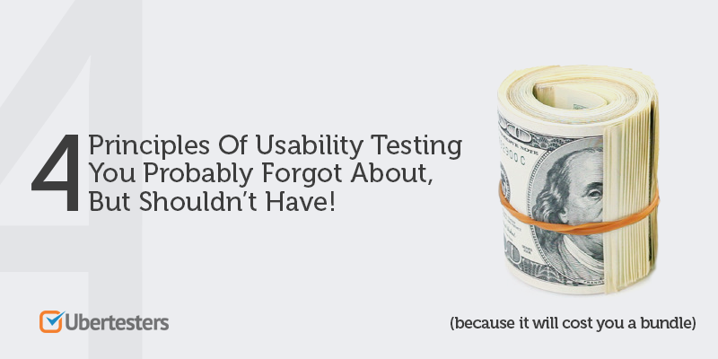 Four Principles Of Usability Testing You Probably Forgot About!