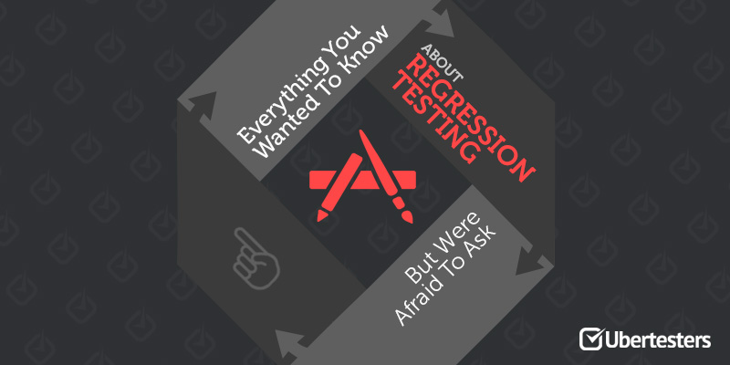 Everything You Wanted To Know About Regression Testing (But Were Afraid To Ask)