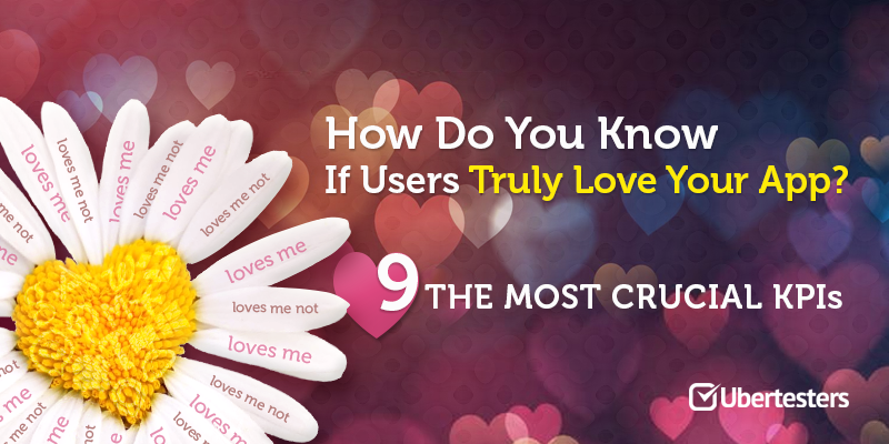 How Do You Know If Users Truly Love Your App? 9 The Most Crucial KPIs.