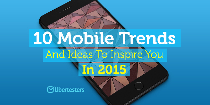 10 Mobile Trends And Ideas To Inspire You In 2015