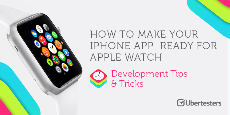 How To Make Your iPhone App  Ready For Apple Watch: Development Tips & Tricks