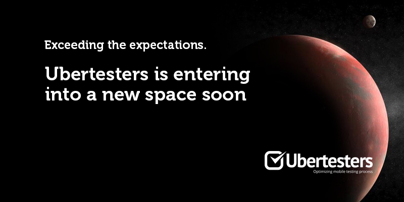 Exceeding the expectations. Ubertesters is entering into a new space soon