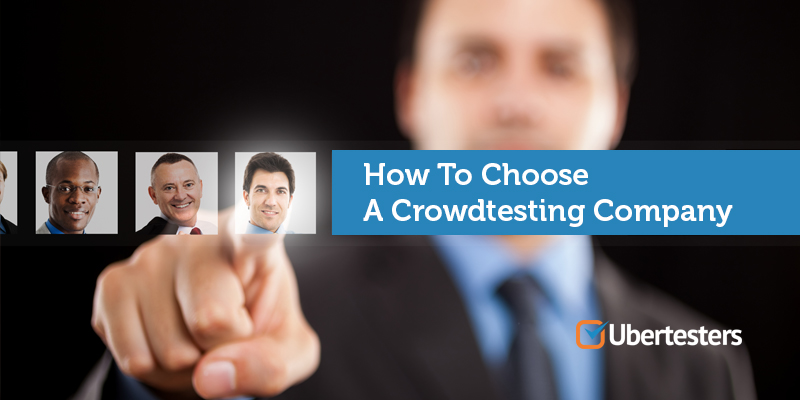 Five Essential Tips On How To Choose A Crowdtesting Company