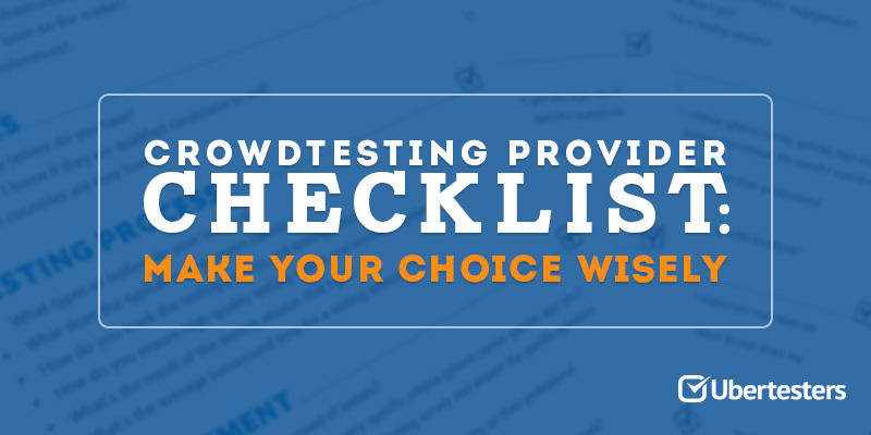 Crowdtesting provider checklist: make your choice wisely