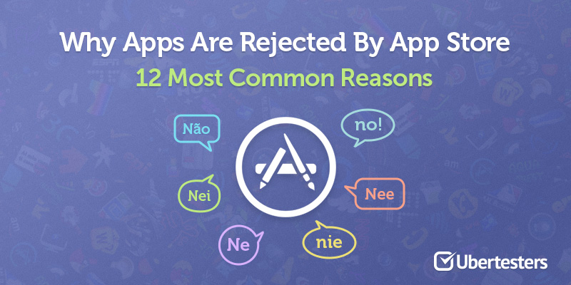 12 Most Common Reasons Why Apps Are Rejected By App Store