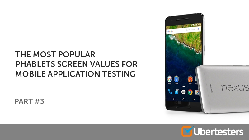 The most popular phablets screen values for mobile application testing