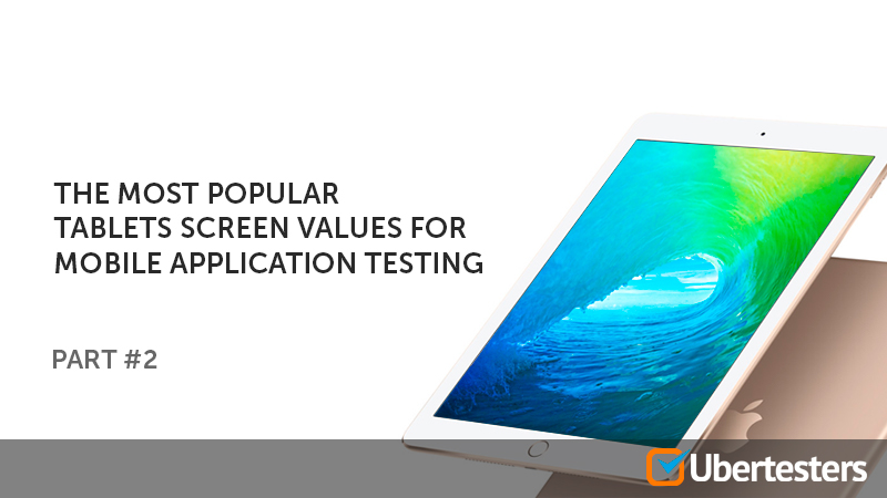 The most popular tablets screen values for mobile application testing