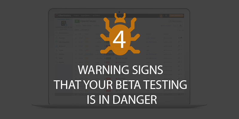 4 Warning Signs that Your Beta Testing Process is in Danger