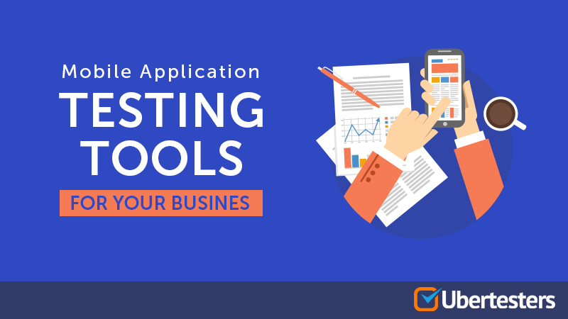 7 Criteria for Selecting Mobile Application Testing Tools For Your Business