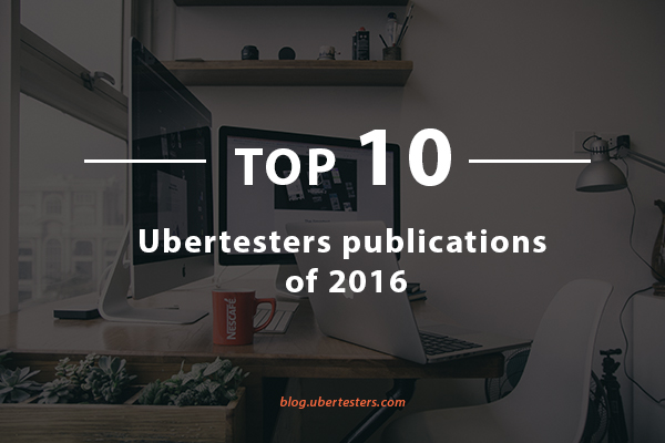 Top 10 Ubertesters publications about mobile app testing in 2016