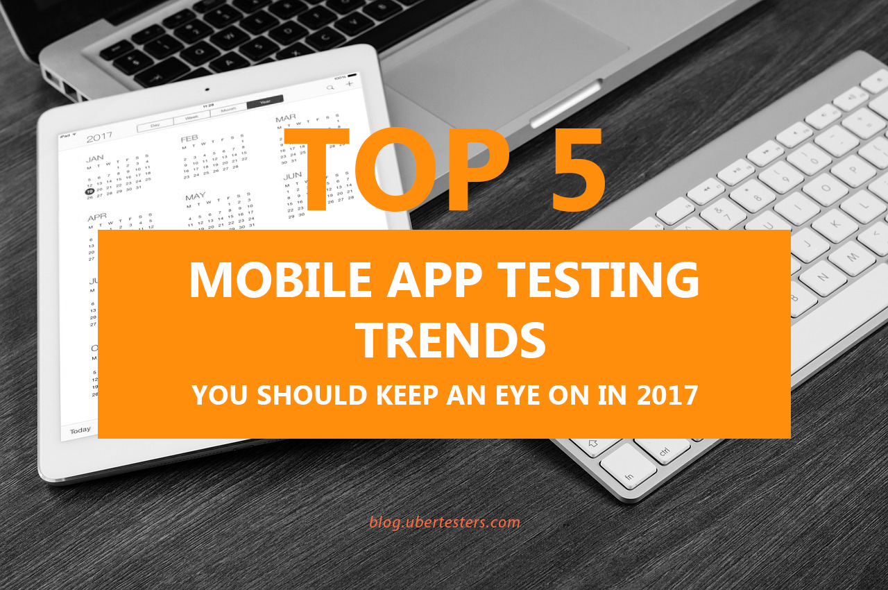 Top 5 Mobile app testing trends you should keep an eye on in 2017