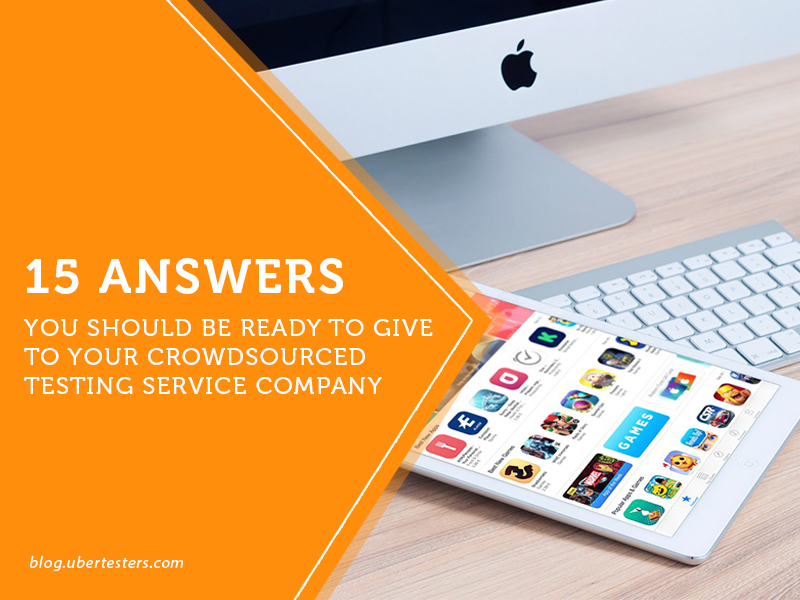 15 answers you should be ready to give to  your crowdsourced testing service company