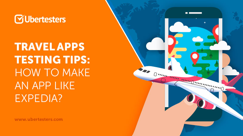 Travel Apps Testing Tips: How to Make an App like Expedia?