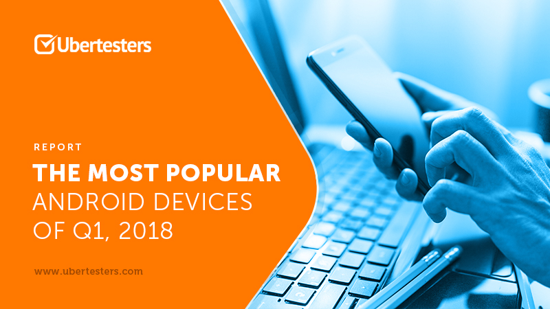 Top 10 Android mobile devices of 2018 that you need to use for Mobile app testing