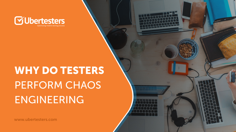 Why do testers perform chaos engineering?