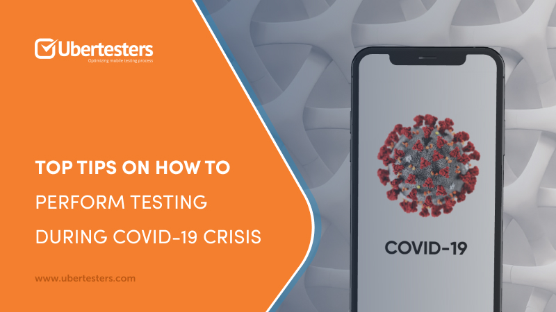 How to successfully perform remote testing, while lowering costs, using Ubertesters during the COVID-19 crisis