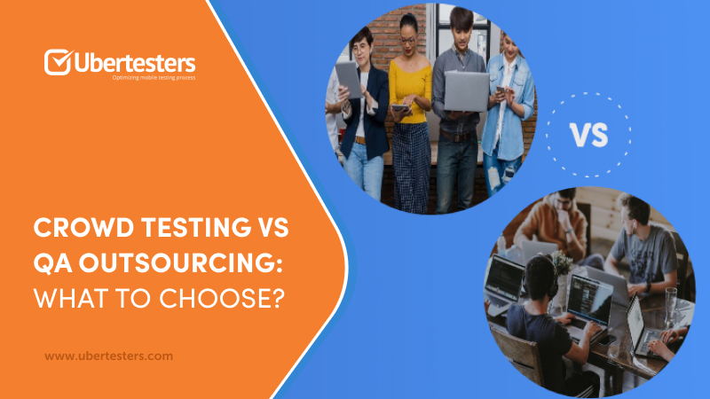 Crowd Testing Vs QA outsourcing: What to choose?
