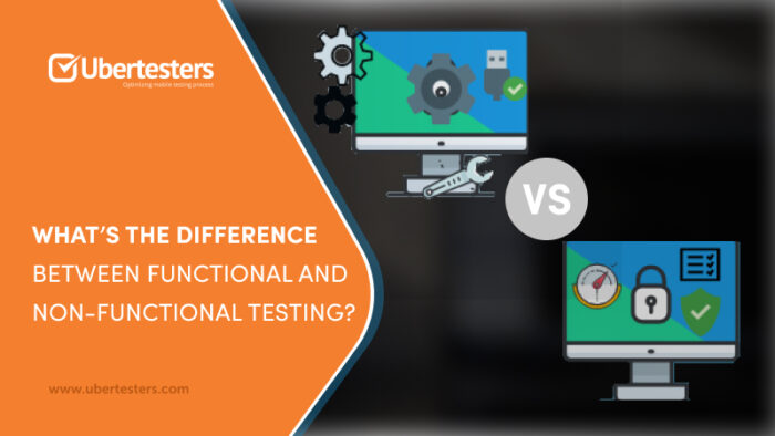 The Differences Between Functional and Non-functional Testing | Ubertesters