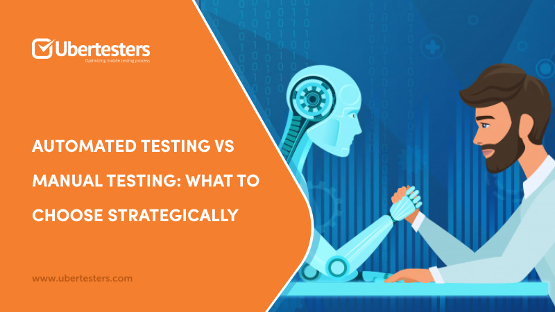 Automated Testing vs Manual Testing: What to Choose Strategically