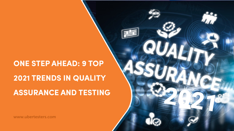 One Step Ahead: 9 Top 2021 Trends in Quality Assurance and Testing
