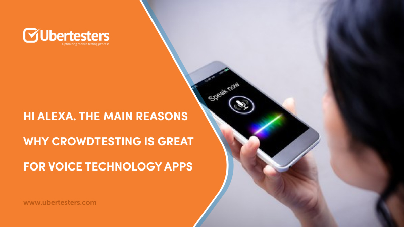 Hi Alexa. The Main Reasons Why Crowdtesting is Great for Voice Technology Apps