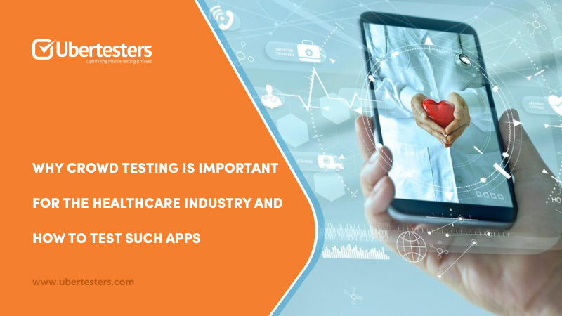 Why QA and Crowd Testing are Important for the Healthcare Industry and How to Test Such Apps