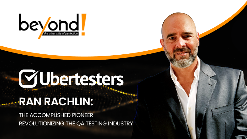 Ran Rachlin: The Accomplished Pioneer revolutionizing the QA testing industry