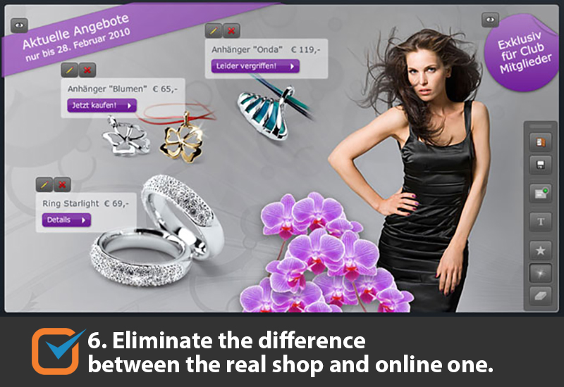 Eliminate the difference between the real shop and online one.