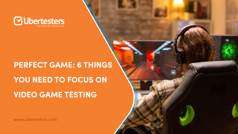 Perfect Game: 6 Things You Need to Focus On Video Game Testing