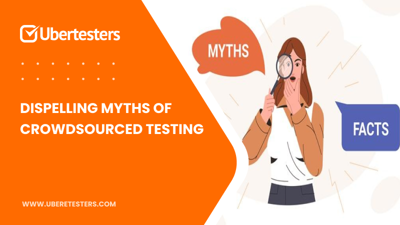 Dispelling myths of crowdsourced testing