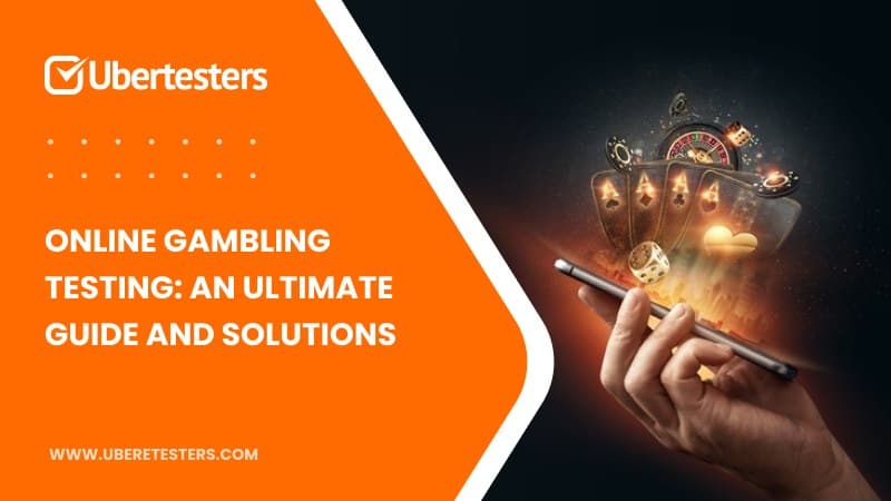 Online Gambling Testing: an Ultimate Guide and Solutions