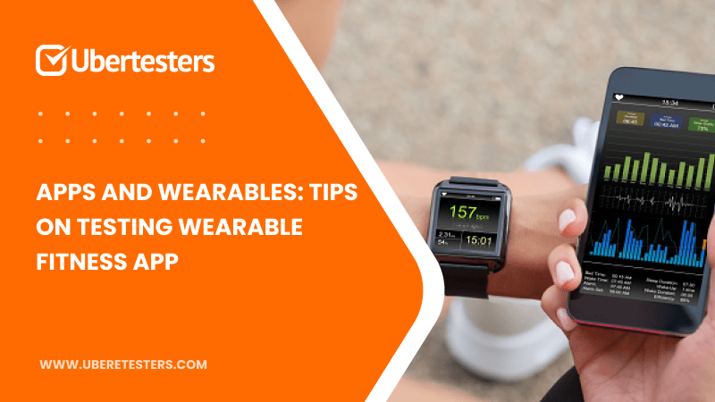 Apps and Wearables: Tips On Testing Wearable Fitness App