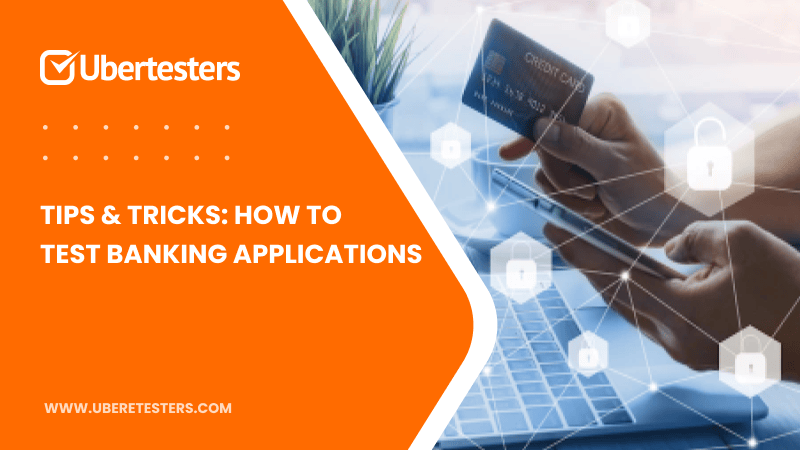 Tips & Tricks: How To Test Banking Applications