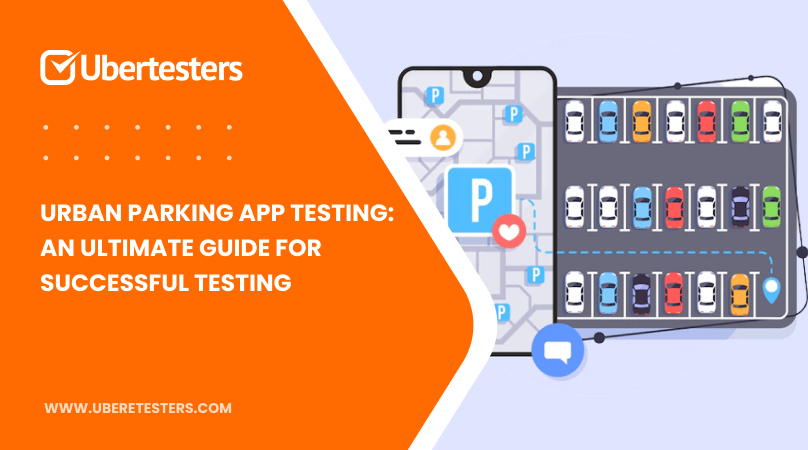 Urban Parking App testing: An Ultimate Guide For Successful Testing