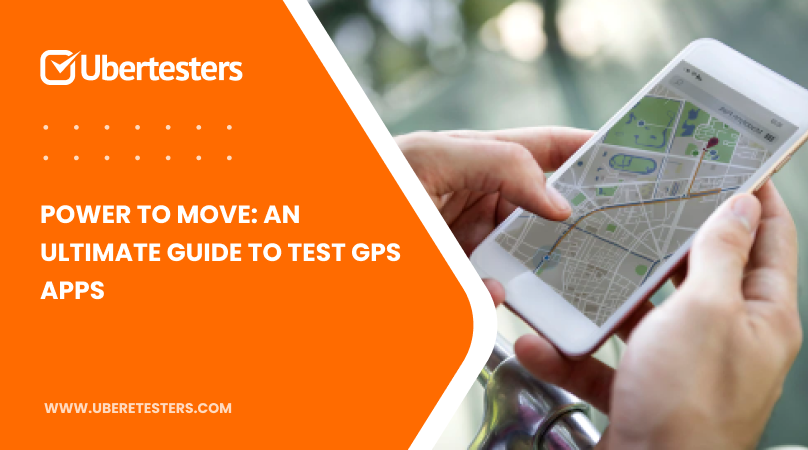 Power to Move: An Ultimate Guide to Test GPS Apps