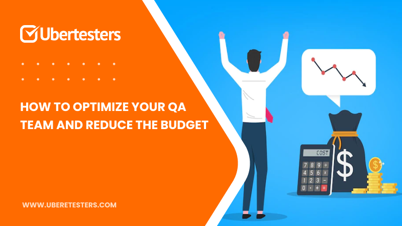 How to Optimize Your QA Team and Reduce The Budget