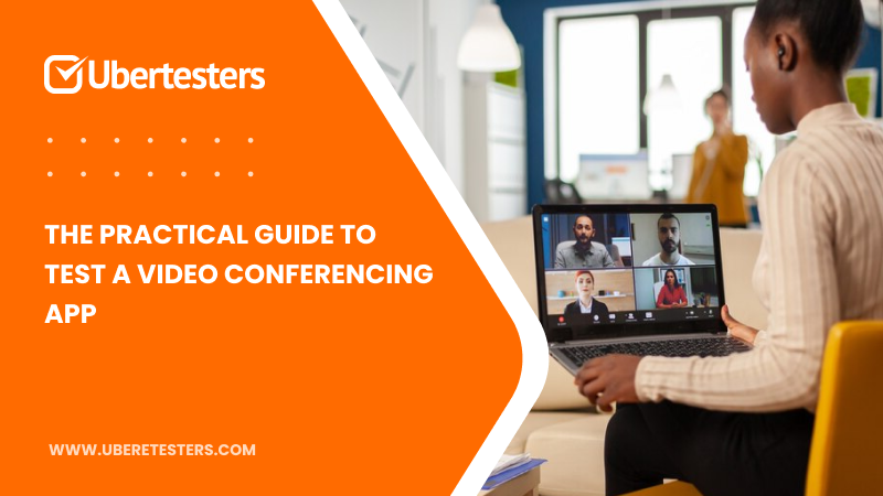 The Practical Guide to Test A Video Conferencing App