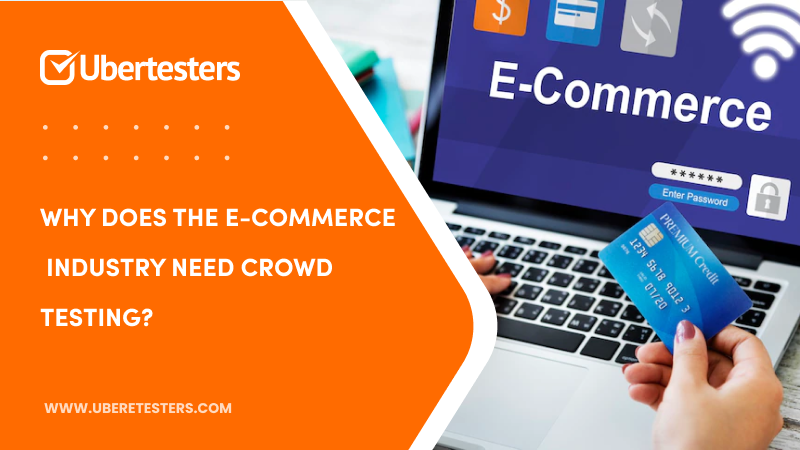 Why Does the eCommerce Industry Need Crowd Testing?